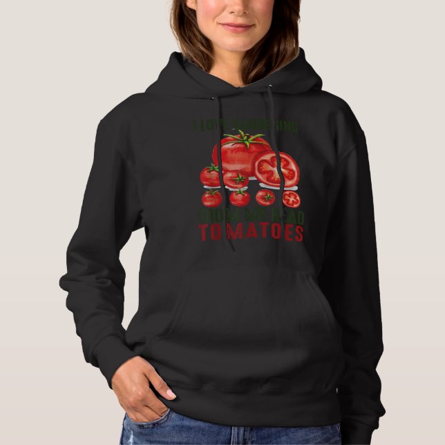 I Love Gardening From My Head Tomatoes Gift garden Hoodie (Front)