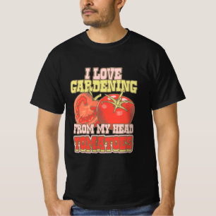 I Love Gardening From My Head Tomatoes T-Shirt