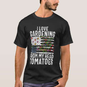 I Love Gardening From My Head Tomatoes Vegetable G T-Shirt