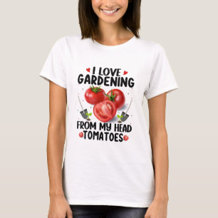 I Love Gardening Funny Quotes T-Shirt