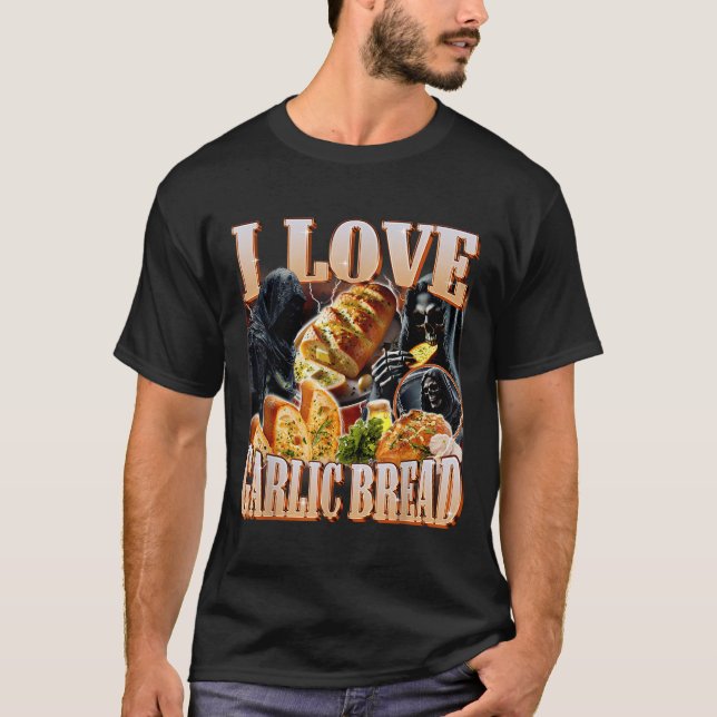I Love Garlic Bread Skeleton Funny Meme Weird  T-Shirt (Front)