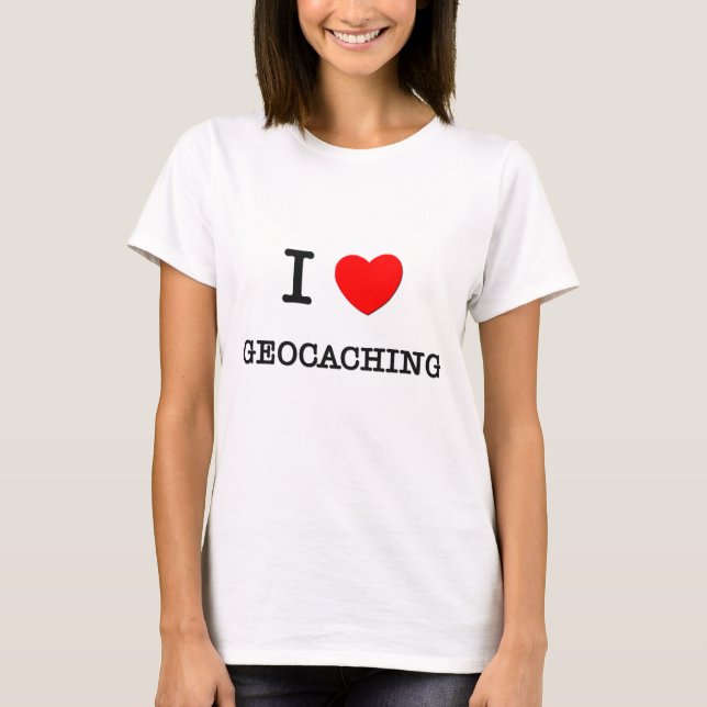 I LOVE GEOCACHING T-Shirt (Front)