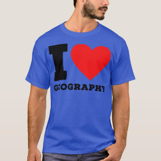 I love geography 3 T-Shirt