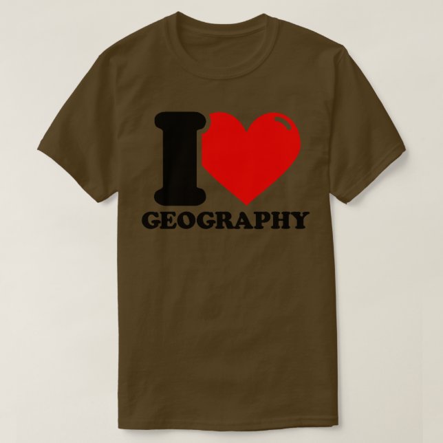 I Love Geography 5  T-Shirt (Design Front)