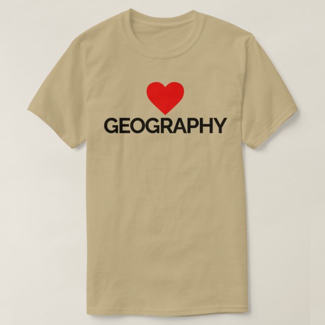 I love geography 6  T-Shirt (Design Front)