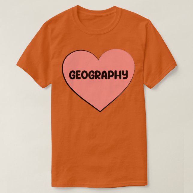 i love GEOGRAPHY  T-Shirt (Design Front)