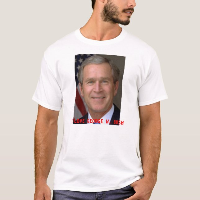 I LOVE GEORGE W. BUSH T-Shirt (Front)