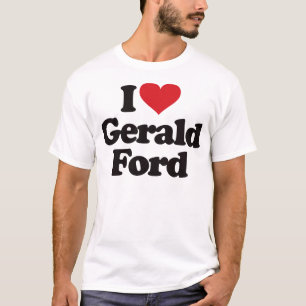 I Love Gerald Ford T-Shirt