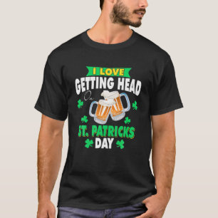 I Love Getting Head On St. Patricks Day Adult Funn T-Shirt