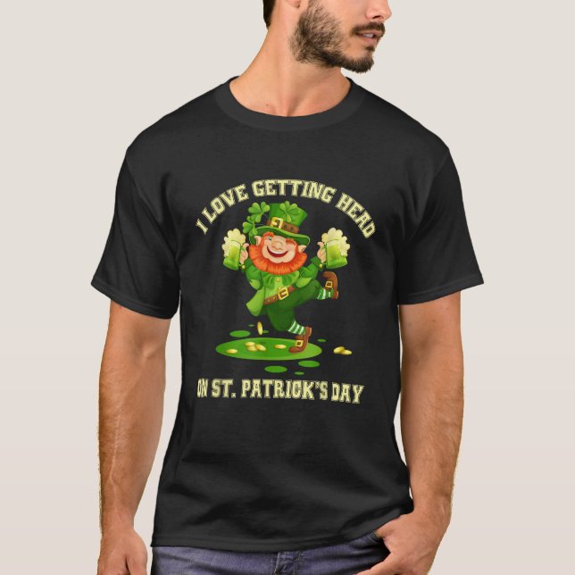 I Love Getting Head on St Patricks Day Leprechaun  T-Shirt (Front)