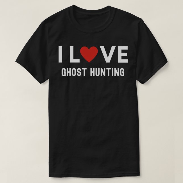 I love Ghost hunting 11 T-Shirt (Design Front)