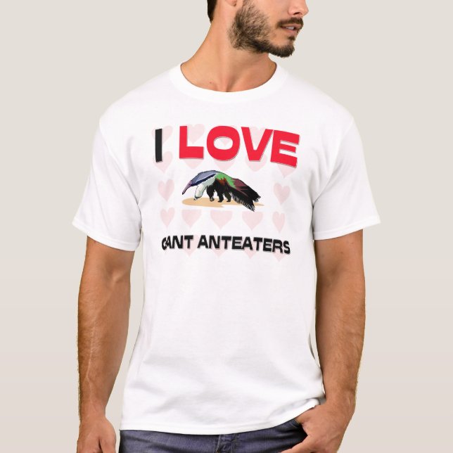 I Love Giant Anteaters T-Shirt (Front)