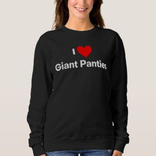 I Love Giant Panties Panty Fan Sweatshirt