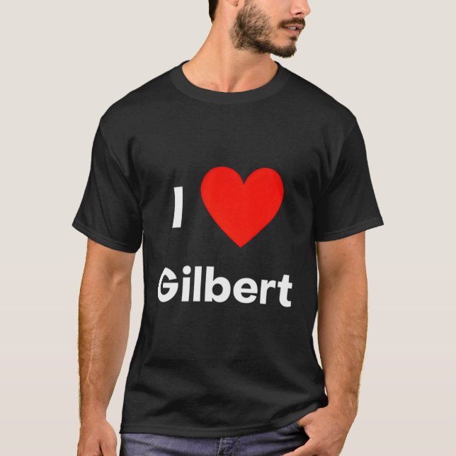 I Love Gilbert T-Shirt (Front)