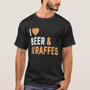I Love Giraffes And Beer T-Shirt