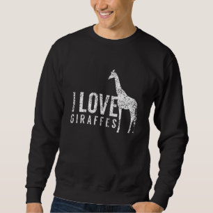I Love Giraffes Giraffe Animal Sweatshirt