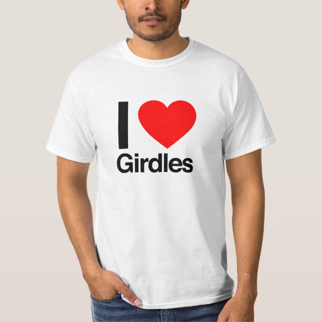 i love girdles T-Shirt (Front)