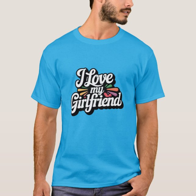 I Love Girlfriend T-Shirt (Front)