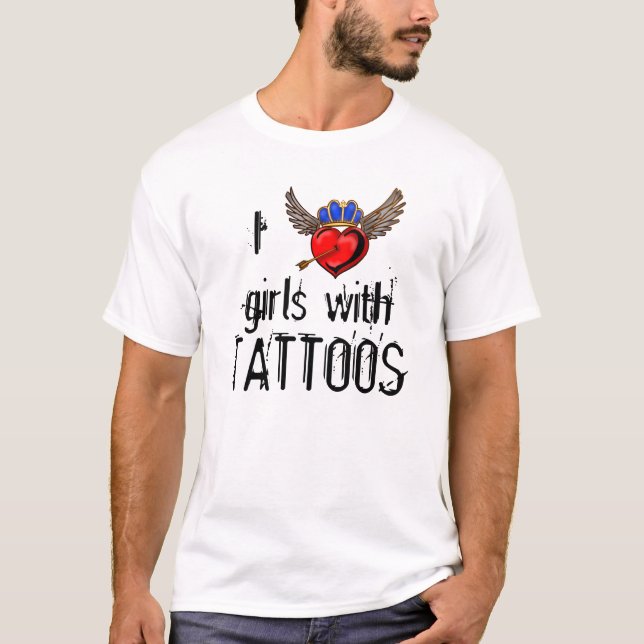 I love girls with tattoos T-Shirt (Front)