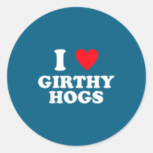 I Love Girthy Hogs Funny Design Classic Round Sticker