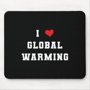 I Love Global Warming Climate Change Earth Day Mouse Mat