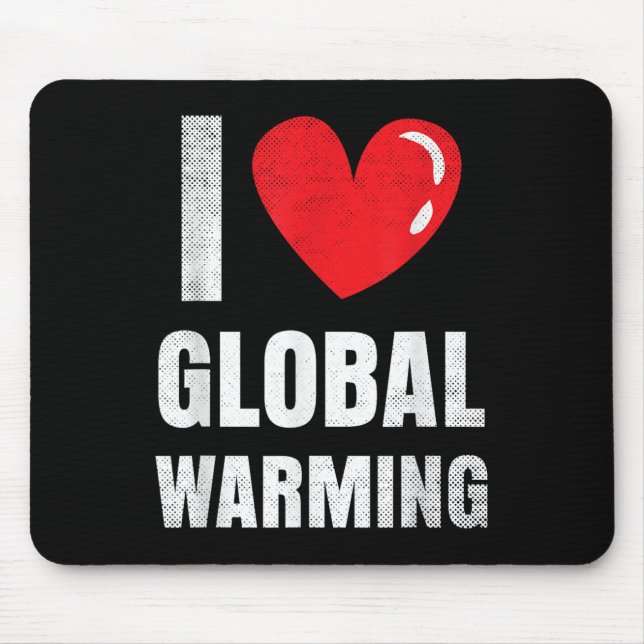 I Love Global Warming Clothing Gift Climate Change Mouse Mat (Front)