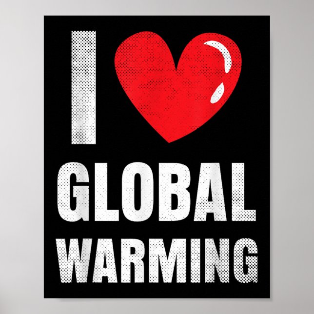 I Love Global Warming Clothing Gift Climate Change Poster (Front)