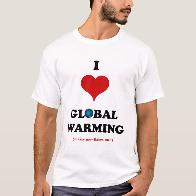 I Love Global Warming T-Shirt (Front)