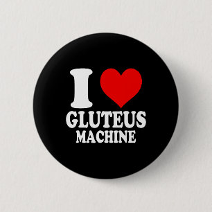I Love Gluteus Machine 1 6 Cm Round Badge
