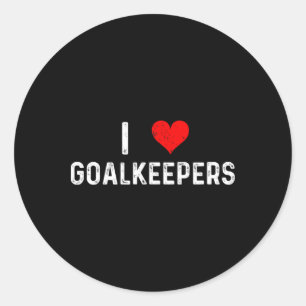 I Love Goalkeepers - Heart Goalie Soccer Rugby Fie Classic Round Sticker