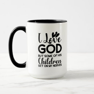 I love God but some of his children get on my Mug