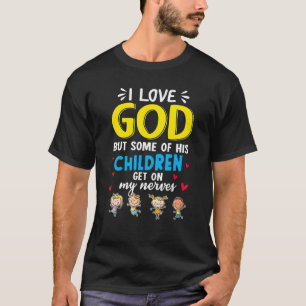 I Love God But Some Of His Children Get On My Nerv T-Shirt