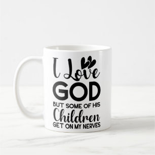 I love God but some of his children get on my Tri- Coffee Mug