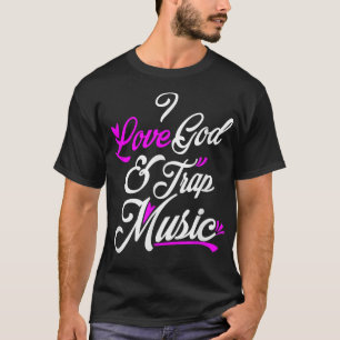 I Love God & Trap Music  T-Shirt