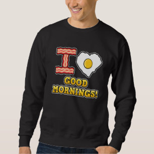 I Love Good Mornings Cute Heart Love Fried Egg Sweatshirt