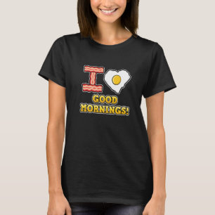 I Love Good Mornings Cute Heart Love Fried Egg T-Shirt