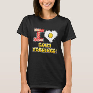 I Love Good Mornings! Funny Heart Love Fried Egg T-Shirt