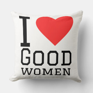 I love good women cushion