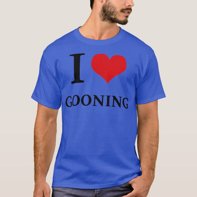 I Love Gooning T-Shirt (Front)