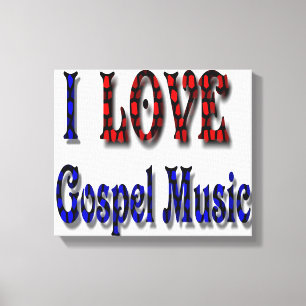 I LOVE GOSPEL MUSIC CANVAS PRINT