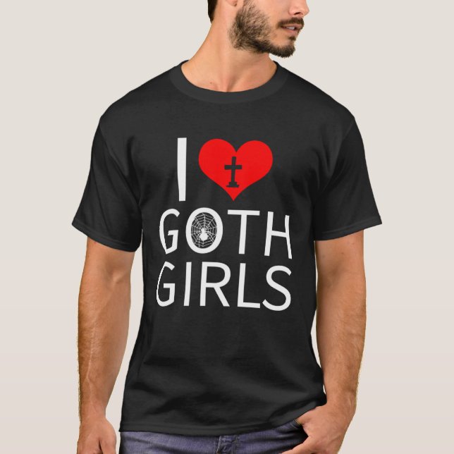 I Love Goth Girls T-Shirt (Front)