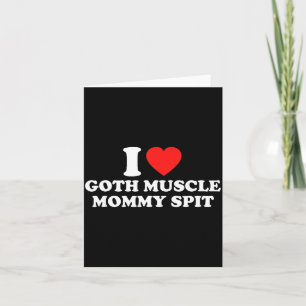 I Love Goth Muscle Mommy St  Card