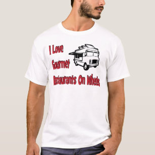 I love gourmet restaurants on wheels T-Shirt