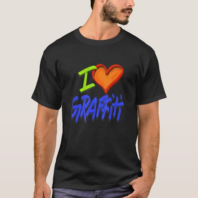 I Love Graffiti  Graphic For Street Artists T-Shirt (Front)