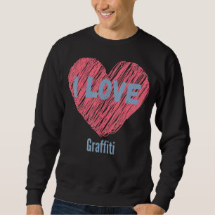 I Love Graffiti Heart Image Hobby Or Hobbyist Sweatshirt