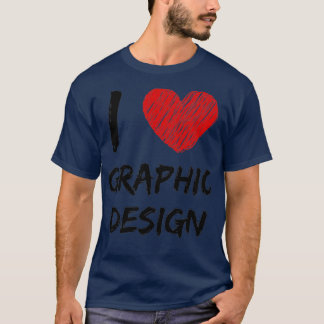 I Love Graphic Design T-Shirt