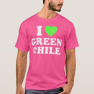 I Love Green Chile Spicy New Mexico Roasted Hot Pe T-Shirt