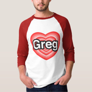 I love Greg. I love you Greg. Heart T-Shirt
