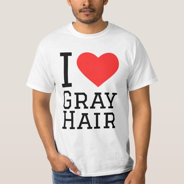 I love grey hair T-Shirt (Front)