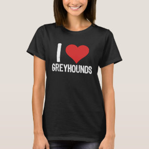 I Love Greyhounds T-Shirt